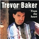 Trevor Baker - From The Heart